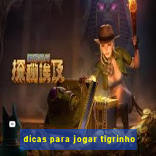 dicas para jogar tigrinho